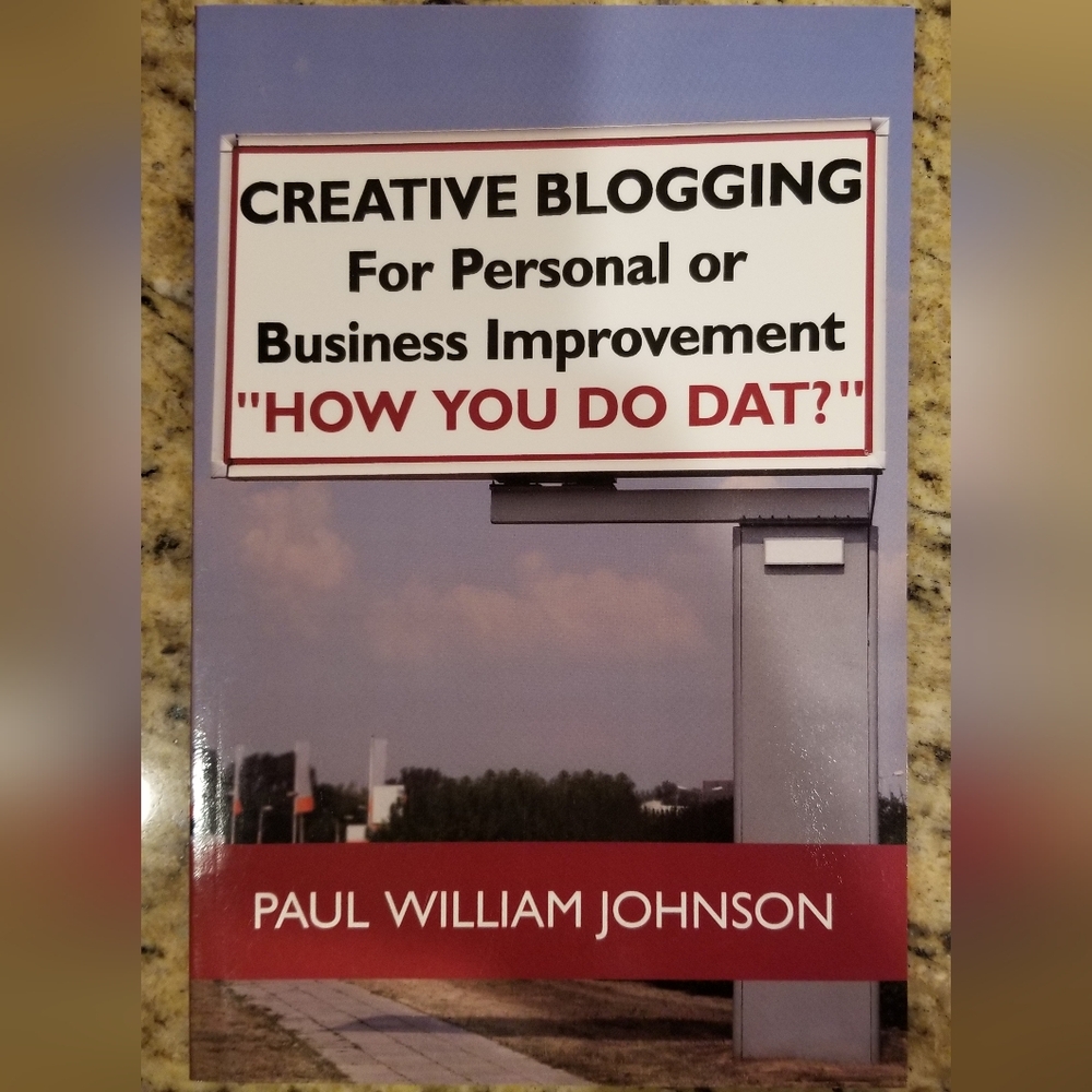 Creative Blogging For Personal or Business Improvement "How You Do Dat?" Johnson